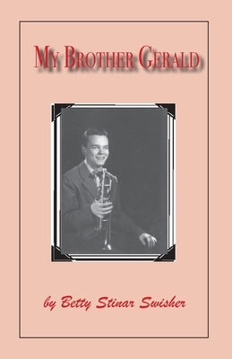 My Brother Gerald: A Book of Memories by Swisher, Betty Stinar