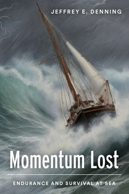 Momentum Lost: Endurance and Survival at Sea by Denning, Jeffrey