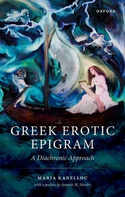 Erotic Greek Epigram: A Diachronic Approach by Kanellou, Maria