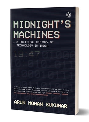 Midnight's Machines: A Political History of Technology in India Winner of the 2019 Ramnath Goenka Award for Non-Fiction by Sukumar, Arun Mohan