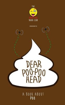Dear Poo-poohead: A book all about Poo. by Club, Immature Book