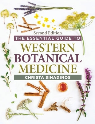 The Essential Guide to Western Botanical Medicine Second Edition by Sinadinos, Christa