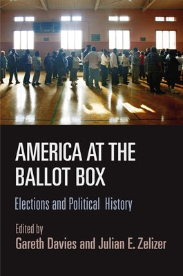 America at the Ballot Box: Elections and Political History by Davies, Gareth