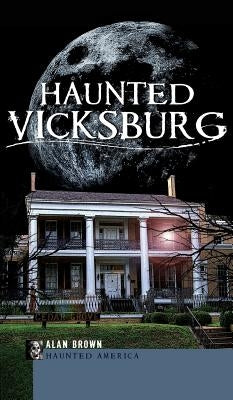 Haunted Vicksburg by Brown, Alan