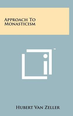Approach to Monasticism by Van Zeller, Hubert