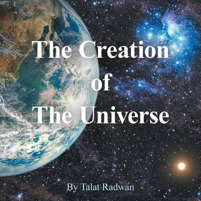 The Creation of the Universe by Radwan, Talat