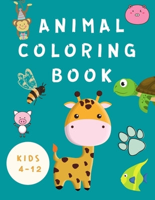 Animal Coloring Book Kids 4-12: Coloring Book for Children -Books for Kids - Happy Animals Coloring Pages - Fun Coloring Books for Toddlers ( Boys / G by Johnson, Shanice
