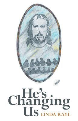 He's Changing Us by Rayl, Linda