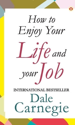 How to Enjoy Your Life and Job by Carnegie, Dale