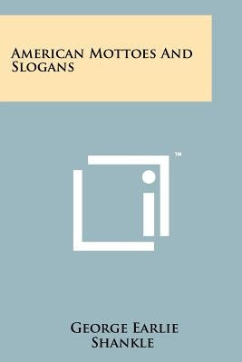 American Mottoes and Slogans by Shankle, George Earlie