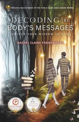 Decoding The Body's Messages: Unlock Your Wisdom To Heal by Farnsworth, Rachel Claire
