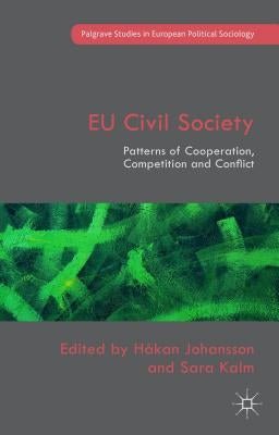 Eu Civil Society: Patterns of Cooperation, Competition and Conflict by Kalm, Sara