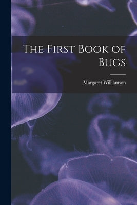 The First Book of Bugs by Williamson, Margaret