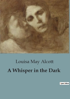 A Whisper in the Dark by Alcott, Louisa May