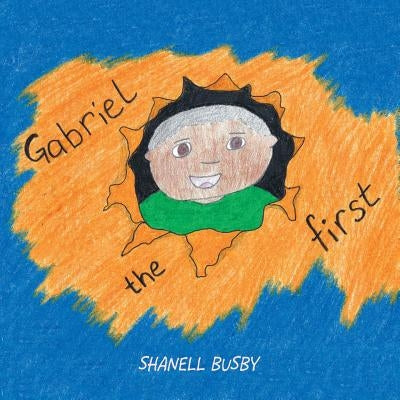 Gabriel the First by Busby, Shanell