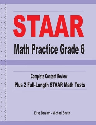 STAAR Math Practice Grade 6: Complete Content Review Plus 2 Full-length STAAR Math Tests by Smith, Michael