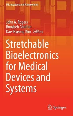Stretchable Bioelectronics for Medical Devices and Systems by Rogers, John A.