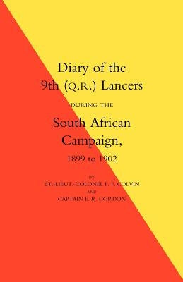 Diary of the 9th (Q.R.) Lancers During the South African Campaign 1899 to 1902 by Colvin, Bt -Lieut -Col F. F.