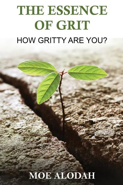 The Essence of GRIT: How Gritty Are You? by Alodah, Moe
