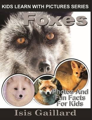Foxes: Photos and Fun Facts for Kids by Gaillard, Isis