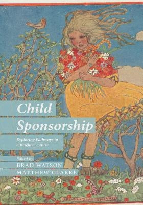 Child Sponsorship: Exploring Pathways to a Brighter Future by Watson, B.