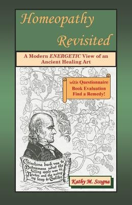 Homeopathy Revisited: A Modern Energetic View of an Ancient Healing Art by Scogna, Joseph R., Jr.