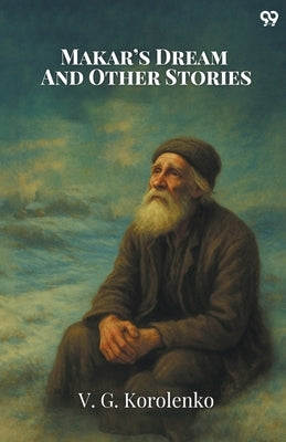 Makar's Dream And Other Stories by Korolenko, V. G.