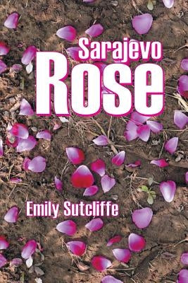 Sarajevo Rose by Sutcliffe, Emily
