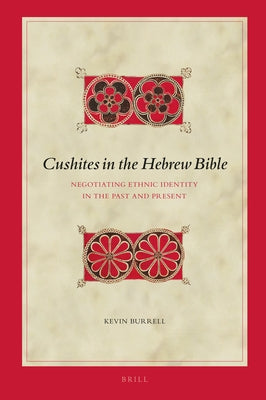 Cushites in the Hebrew Bible: Negotiating Ethnic Identity in the Past and Present by Burrell, Kevin