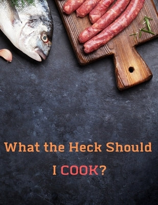 What the Heck Should I COOK?: Deluxe Recipe Binder by Forhome, Madzia