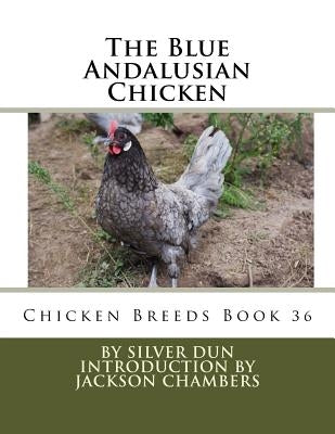 The Blue Andalusian Chicken: Chicken Breeds Book 36 by Chambers, Jackson