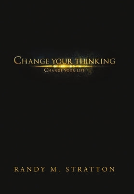 Change Your Thinking Change Your Life by Stratton, Randy M.