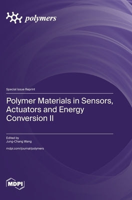Polymer Materials in Sensors, Actuators and Energy Conversion II by Wang, Jung-Chang