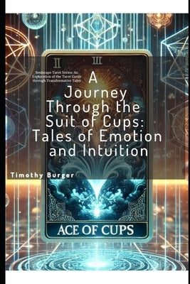 A Journey Through the Suit of Cups: Tales of Emotion and Intuition by Burger, Timothy