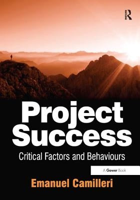 Project Success: Critical Factors and Behaviours by Camilleri, Emanuel