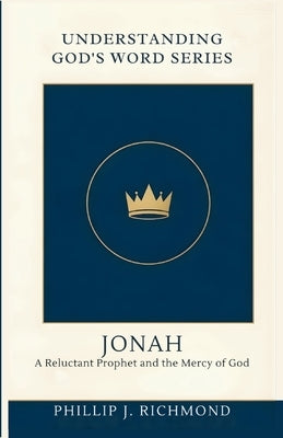 Jonah: A Reluctant Prophet and the Mercy of God by Richmond, Phillip J.