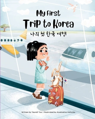 My First Trip to Korea: Bilingual Korean-English Children's Book by Yoo, Yeonsil