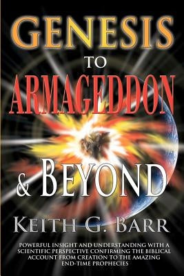 Genesis to Armageddon and Beyond by Barr Sr, Keith Gino