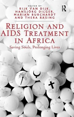 Religion and AIDS Treatment in Africa: Saving Souls, Prolonging Lives by Dilger, Hansjörg