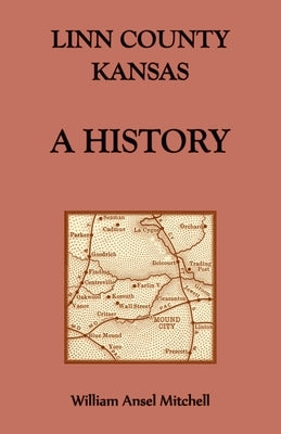 Linn County, Kansas, A History by Mitchell, William