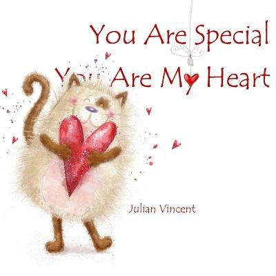 You Are Special, You Are My Heart: A Celebration of Love by Vincent, Julian