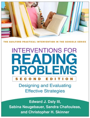 Interventions for Reading Problems: Designing and Evaluating Effective Strategies by Daly, Edward J.
