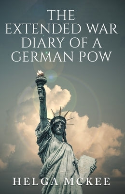 The Extended War Diary of a German POW by McKee, Helga