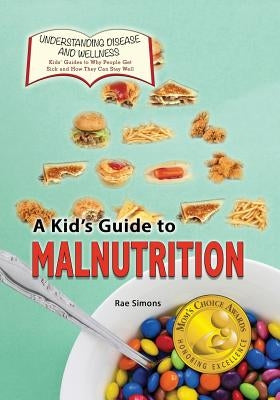 A Kid's Guide to Malnutrition by Simons, Rae