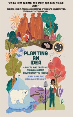 Planting an Idea: A Guidebook to Critical and Creative Thinking about Environmental Problems by Apps, Jerry