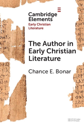 The Author in Early Christian Literature by Bonar, Chance E.