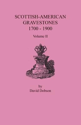 Scottish-American Gravestones, 1700-1900. Volume II by Dobson, David