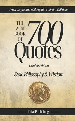 The Wise Book Of 700 Quotes: Stoic Philosophy & Wisdom by Publishing, Tidal