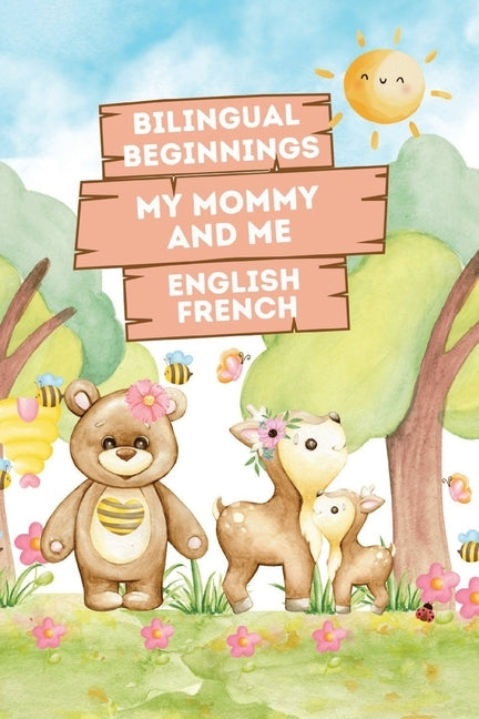 Bilingual Beginnings - My Mommy and Me. English-French: Adorable Picture Book for Babies and Toddlers 1-3. A Heartwarming Tribute from Baby to Mommy: by Suisse, Ella de la