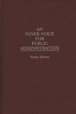 An Inner Voice for Public Administration by Murray, Nancy